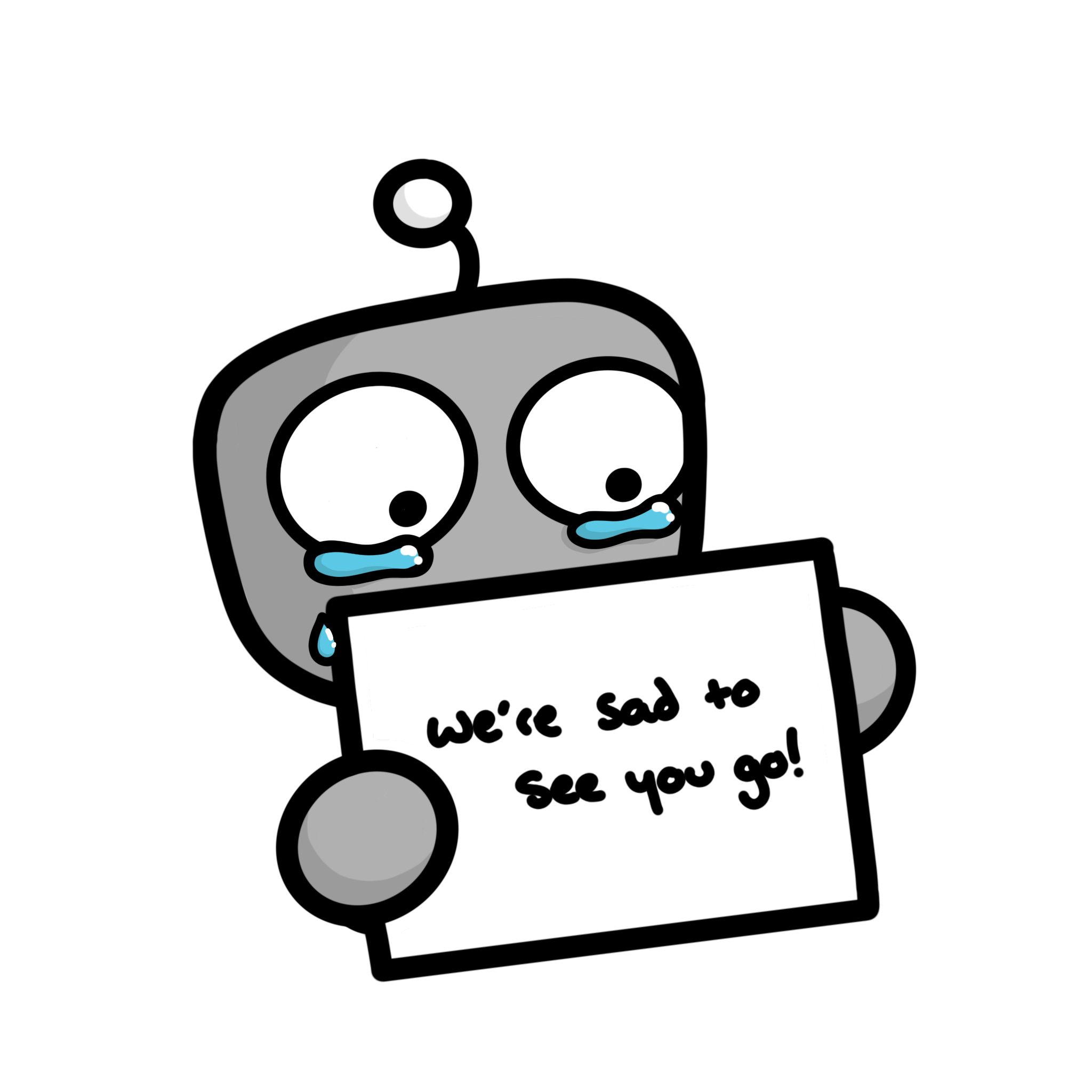 Sad crying robot holding a sign that says 'sorry to see you go'